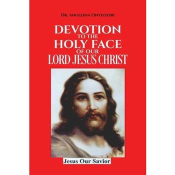 Devotion To The Holy Face Of Our Lord Jesus Christ