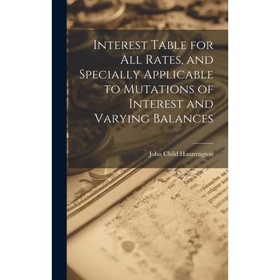 Interest Table for All Rates, and Specially Applicable to Mutations of Interest and Varying Balances