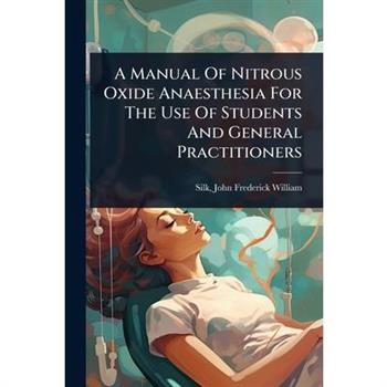 A Manual Of Nitrous Oxide Anaesthesia For The Use Of Students And General Practitioners
