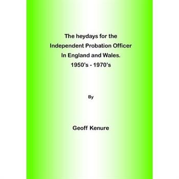 The heydays for the Independent Probation Officer in England and Wales. 1950's - 1970's