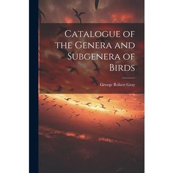 Catalogue of the Genera and Subgenera of Birds