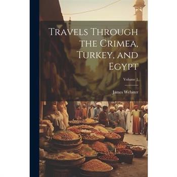 Travels Through the Crimea, Turkey, and Egypt; Volume 1