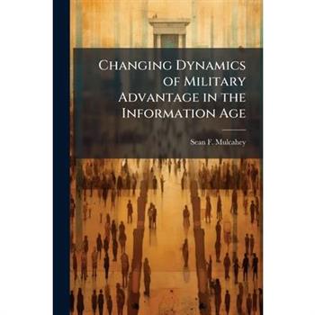 Changing Dynamics of Military Advantage in the Information Age