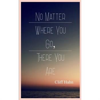 No Matter Where You Go, There You Are