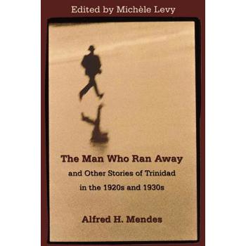 The Man Who Ran Away And Other Stories of Trinidad in the 1920s And 1930s