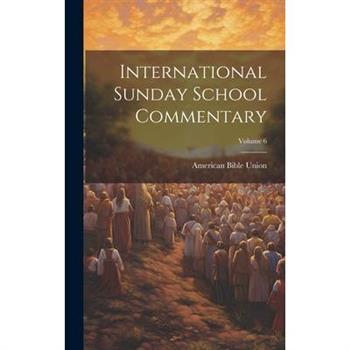 International Sunday School Commentary; Volume 6