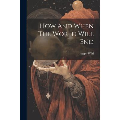 How And When The World Will End