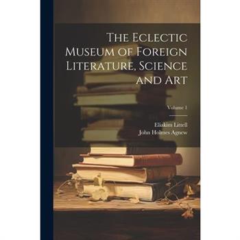 The Eclectic Museum of Foreign Literature, Science and Art; Volume 1