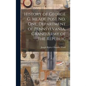 History of George G. Meade Post no. one, Department of Pennsylvania, Grand Army of the Republic