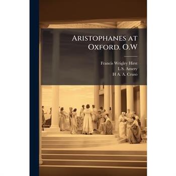 Aristophanes at Oxford. O.W