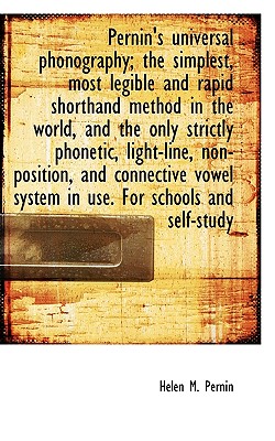 Pernin’s Universal Phonography; The Simplest, Most Legible and Rapid Shorthand Method in the World,