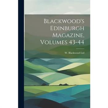 Blackwood's Edinburgh Magazine, Volumes 43-44