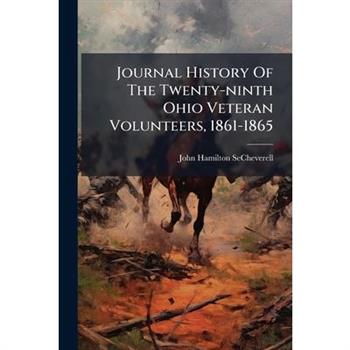 Journal History Of The Twenty-ninth Ohio Veteran Volunteers, 1861-1865