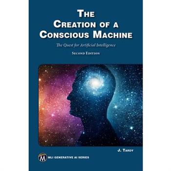The Creation of a Conscious Machine