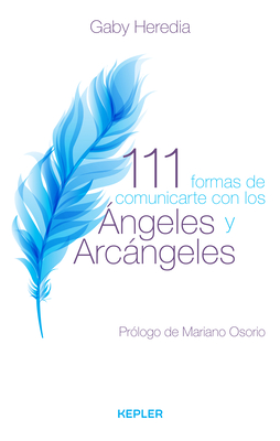 111 formas de comunicarte con los 嫕geles y arc嫕geles / 111 Ways to Communicate with Angels