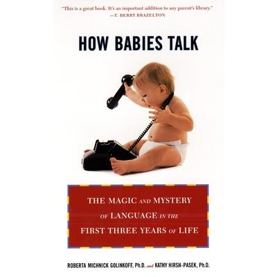 How Babies Talk: Magic and Mystery of Language in the First Three Years of Life
