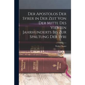 Der Apostolos der Syrer in der Zeit von der Mitte des Vierten Jahrhunderts bis zur Spaltung der Syri