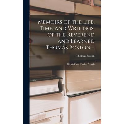 Memoirs of the Life, Time, and Writings, of the Reverend and Learned Thomas Boston ...