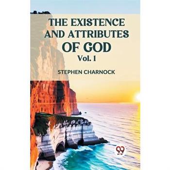 The Existence And Attributes Of God Vol. 1
