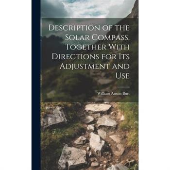 Description of the Solar Compass, Together With Directions for Its Adjustment and Use