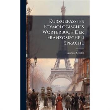Kurzgefasstes Etymologisches W繹rterbuch Der Franz繹sischen Sprache