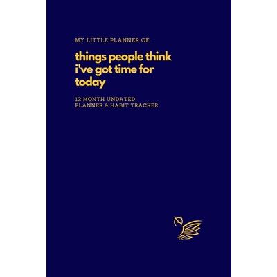 My Little Planner of... Things People Think I've Got Time For Today