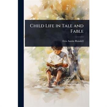 Child Life in Tale and Fable