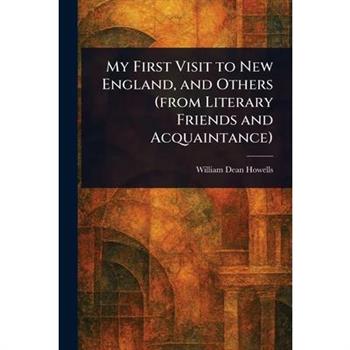 My First Visit to New England, and Others (from Literary Friends and Acquaintance)