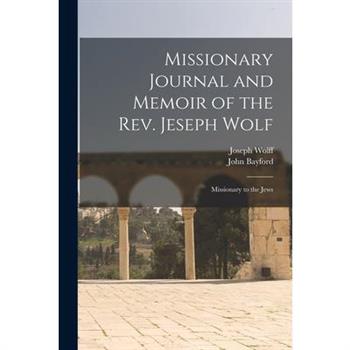 Missionary Journal and Memoir of the Rev. Jeseph Wolf