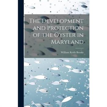 The Development and Protection of the Oyster in Maryland
