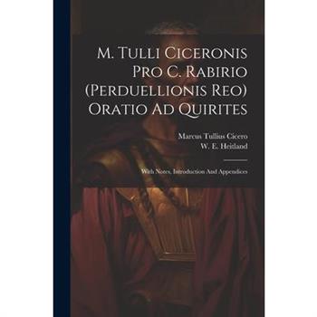 M. Tulli Ciceronis Pro C. Rabirio (perduellionis Reo) Oratio Ad Quirites