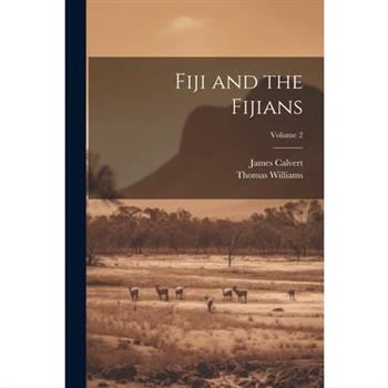 Fiji and the Fijians; Volume 2