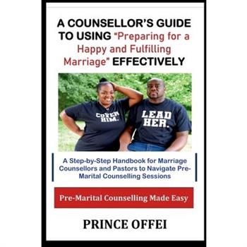 A Counsellor's Guide to Using "Preparing for a Happy and Fulfilling Marriage" Effectively