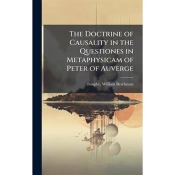 The Doctrine of Causality in the Questiones in Metaphysicam of Peter of Auverge