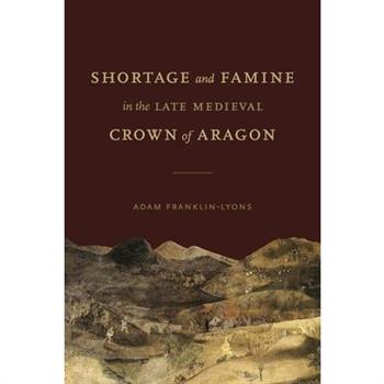 Shortage and Famine in the Late Medieval Crown of Aragon