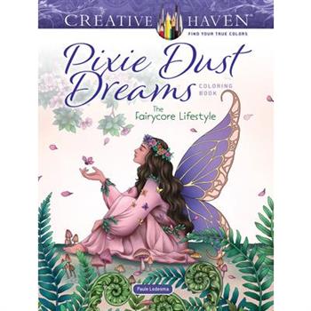 Creative Haven Pixie Dust Dreams Coloring Book: The Fairycore Lifestyle