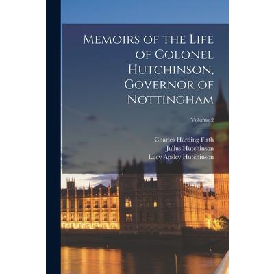 Memoirs of the Life of Colonel Hutchinson, Governor of Nottingham; Volume 2