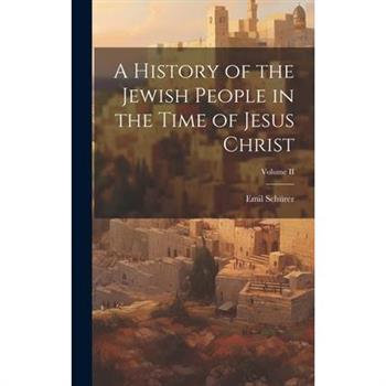 A History of the Jewish People in the Time of Jesus Christ; Volume II