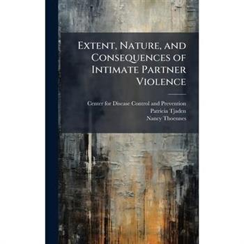 Extent, Nature, and Consequences of Intimate Partner Violence