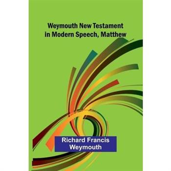 Weymouth New Testament In Modern Speech, Matthew