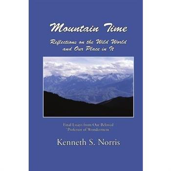 Mountain Time / Reflections on the Wild World and Our Place in It