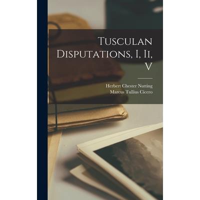 Tusculan Disputations, I, Ii, V