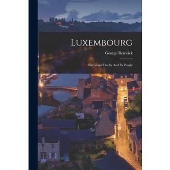 Luxembourg; The Grand Duchy And Its People