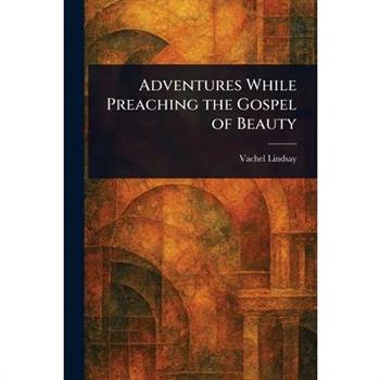 Adventures While Preaching the Gospel of Beauty