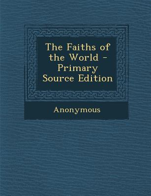 The Faiths of the World - Primary Source Edition