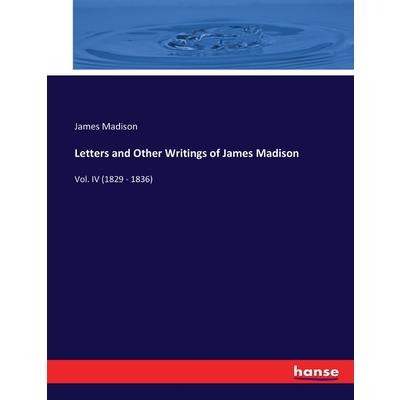 Letters and Other Writings of James Madison