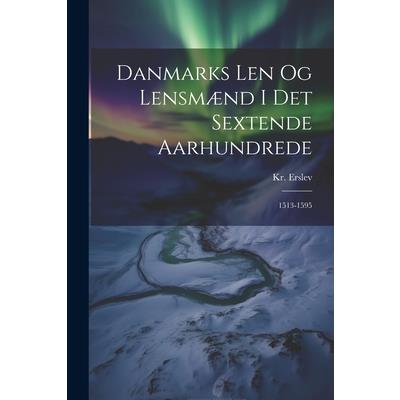 Danmarks Len og Lensm疆nd i det Sextende Aarhundrede
