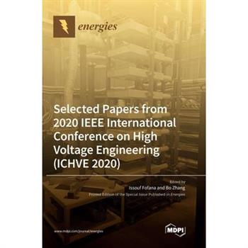 Selected Papers from 2020 IEEE International Conference on High Voltage Engineering (ICHVE 2020)