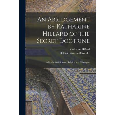 An Abridgement by Katharine Hillard of the Secret Doctrine