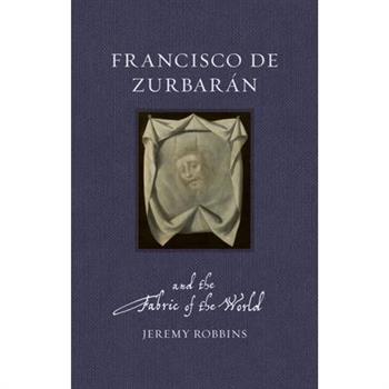 Francisco de Zurbar獺n and the Fabric of the World